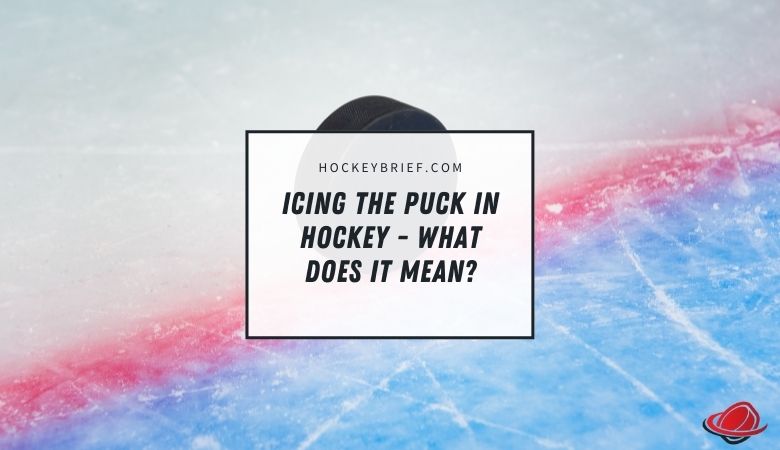 Icing The Puck In Hockey - What Does It Mean?