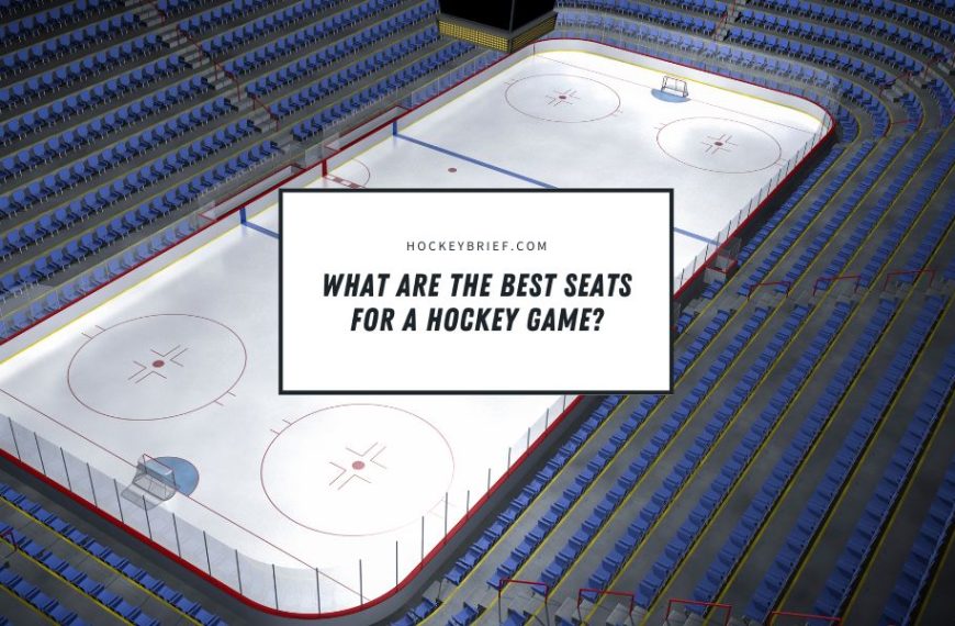 What Are The Best Seats For A Hockey Game?
